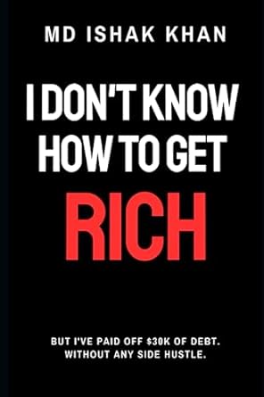 i don t know how to get rich 1st edition md ishak khan 979-8395853790