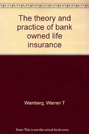 the theory and practice of bank owned life insurance 1st edition warren t wamberg 0964309505, 978-0964309500