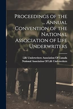 proceedings of the annual convention of the national association of life underwriters 1st edition national