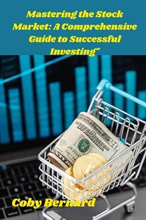 mastering the stock market a comprehensive guide to successful investing 1st edition coby bernard