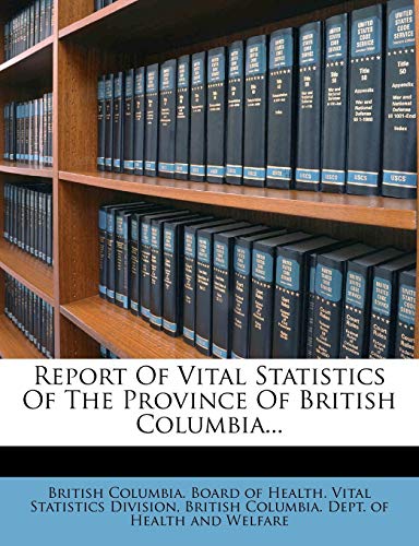 report of vital statistics of the province of british columbia 1st edition british columbia board of health
