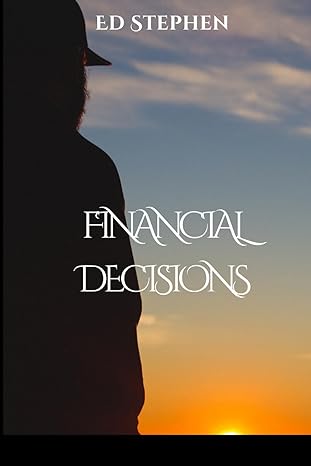 financial decisions 1st edition ed stephen 7686686833, 978-7686686834