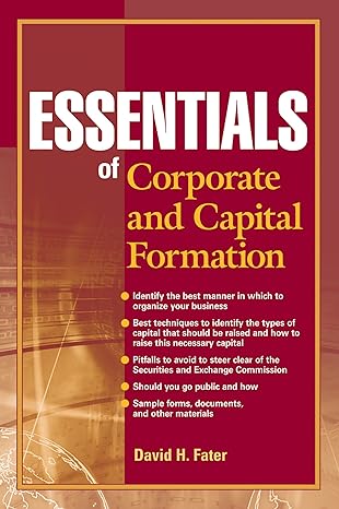 essentials of corporate and capital formation 1st edition david h. fater 0470496568, 978-0470496565