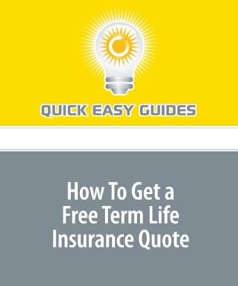 quick easy guides how to get a free term life insurance quote 1st edition unknown author 1440004978,