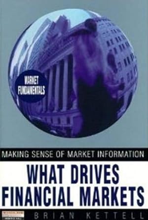what drives financial markets 1st edition brian kettell 0273630709, 978-0273630708