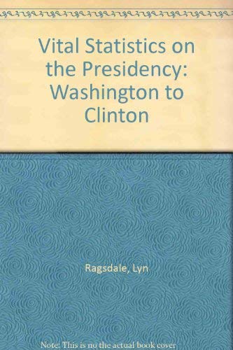 vital statistics on the presidency washington to clinton 1st edition lyn ragsdale 156802049x, 9781568020495
