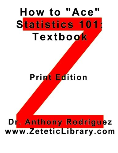 how to ace statistics 101 textbook print edition dr. anthony rodriguez 0692656103, 9780692656105