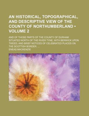 an historical topographical and descriptive view of the county of northumberland volume 2 1st edition eneas