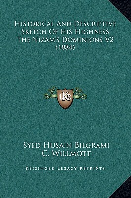 historical and descriptive sketch of his highness the nizam s dominions v2 1884 1st edition syed husain