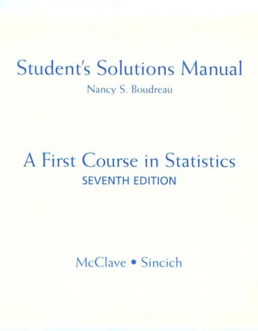 students solutions manual a first course in statistics 7th edition mcclave sincich 0130143731, 9780130143730