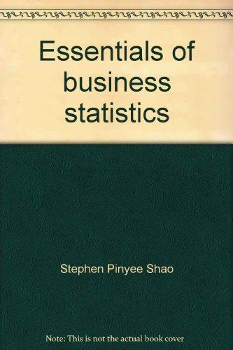 essentials of business statistics 1st edition stephen pinyee shao 0675085071, 9780675085076