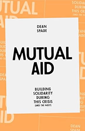 mutual aid building solidarity during this crisis 1st edition dean spade 1839762128, 978-1839762123