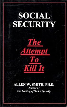 social security the attempt to kill it 1st edition allen w. smith 0964850419, 978-0964850415