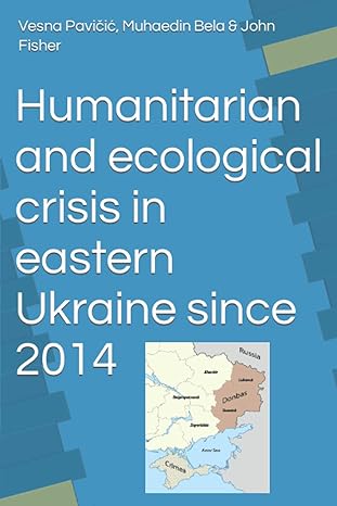 humanitarian and ecological crisis in eastern ukraine since 2014 1st edition muhaedin bela & john fisher,