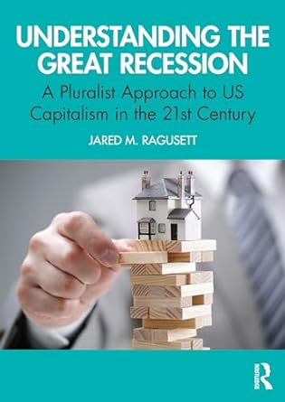 understanding the great recession a pluralist approach to us capitalism in the 21st century 1st edition jared