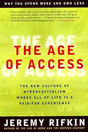 age of access the new culture of hypercapitalism where all of life is a paid for experience common 1st