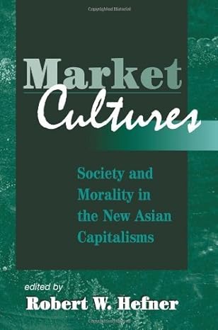 market cultures society and morality in the new asian capitalisms 1st edition robert w. hefner b0086xl3ya