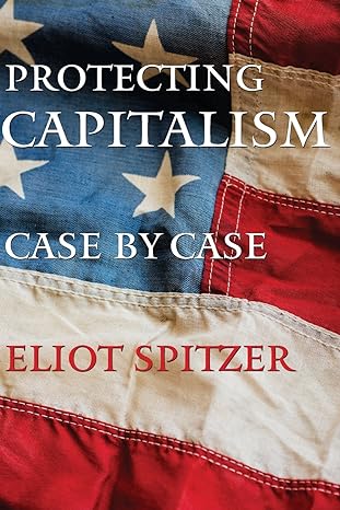 protecting capitalism case by case 1st edition eliot spitzer 079533477x, 978-0795334771