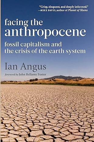 facing the anthropocene fossil capitalism and the crisis of the earth system 1st edition ian angus