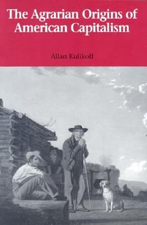 the agrarian origins of american capitalism 1st edition allan kulikoff 0813914205, 978-0813914206