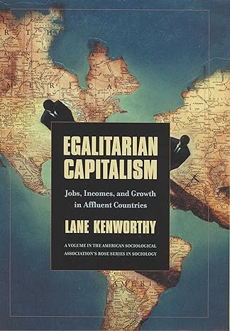 egalitarian capitalism jobs incomes and growth in affluent countries 1st edition lane kenworthy 0871544520,