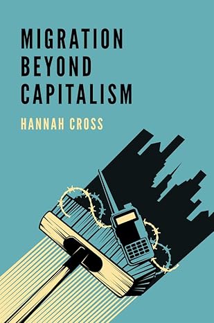 migration beyond capitalism 1st edition hannah cross 1509535950, 978-1509535958