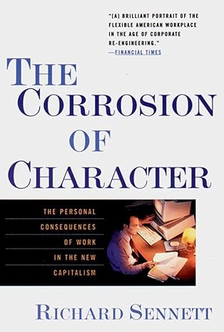 the corrosion of character the personal consequences of work in the new capitalism 1st edition richard