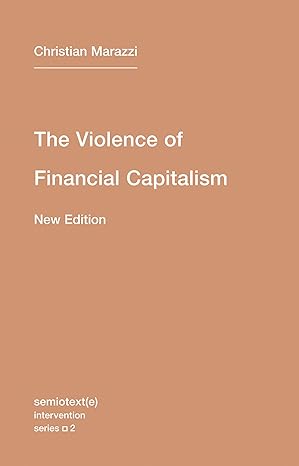 the violence of financial capitalism  intervention series new edition christian marazzi, kristina lebedeva,