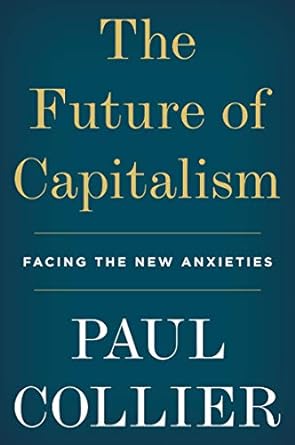 the future of capitalism facing the new anxieties 1st edition paul collier 006274867x, 978-0062748676