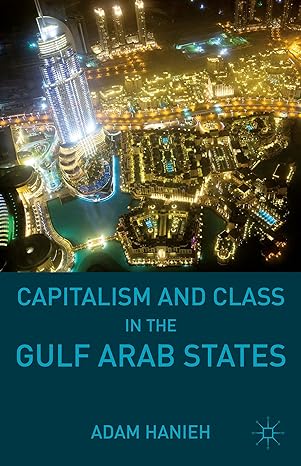 capitalism and class in the gulf arab states 2011 edition adam hanieh 1137490586, 978-1137490582