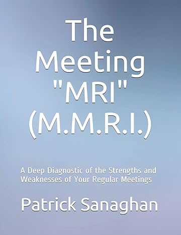 the meeting diagnostic m r i a deep diagnostic of the strengths and weaknesses of your regular meetings 1st