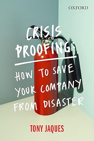 crisis proofing how to save your company from disaster 1st edition tony jaques 0190303360, 978-0190303365