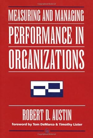 measuring and managing performance in organizations 1st edition robert d austin 0932633366, 978-0932633361