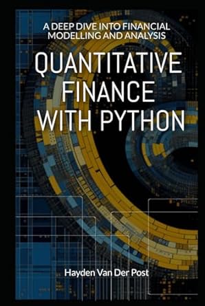 quantitative finance with python a deep dive into financial modelling and analysis 1st edition hayden van der