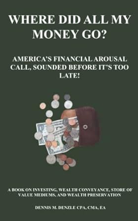 where did all my money go america s financial arousal call sounded before it s too late 1st edition dennis