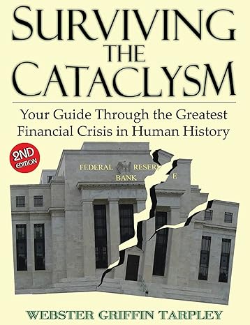 surviving the cataclysm your guide through the greatest financial crisis in human history 2nd edition webster