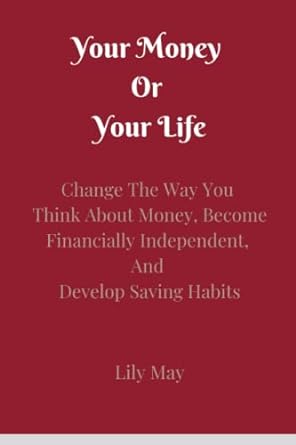 your money or your life change the way you think about money become financially independent and develop