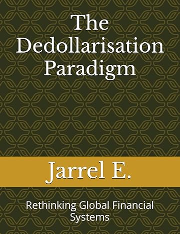the dedollarisation paradigm rethinking global financial systems 1st edition jarrel e. 979-8860638464