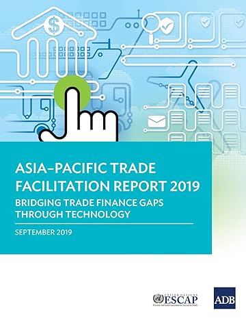 asia pacific trade facilitation report 2019 bridging trade finance gaps through technology 1st edition asian