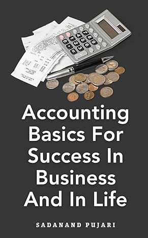 accounting basics for success in business and in life 1st edition sadanand pujari b0cqqs5bvz, 979-8872465287