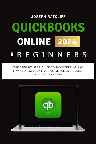 quickbooks online for beginners the step by step guide to bookkeeping and financial accounting for small