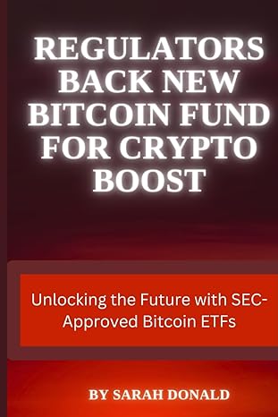 regulators back new bitcoin fund for crypto boost unlocking the future with sec approved bitcoin etfs 1st