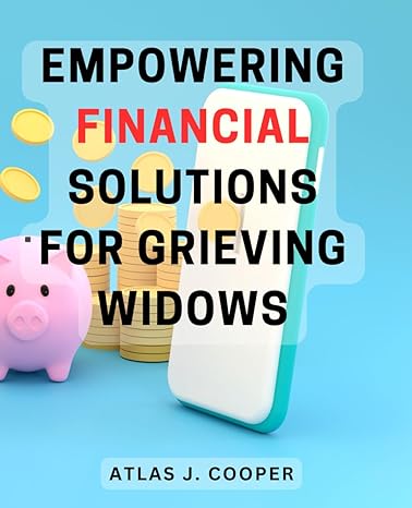 empowering financial solutions for grieving widows 1st edition atlas j cooper b0cp9p65hs, 979-8870354989