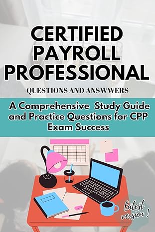 certified payroll professional question and answer a comprehensive study guide and practice questions for cpp