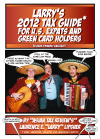 larrys 2012 tax guide for u s expats and green card holders in user friendly english 1st edition laurence e