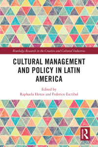 cultural management and policy in latin america 1st edition raphaela henze and federico escribal 0367622696,
