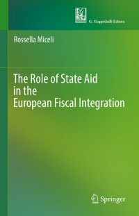 the role of state aid in the european fiscal integration 1st edition rossella miceli 3030887340, 9783030887346