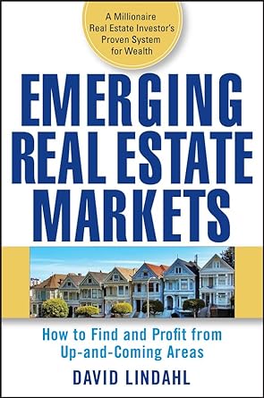 emerging real estate markets how to find and profit from up and coming areas 1st edition david lindahl