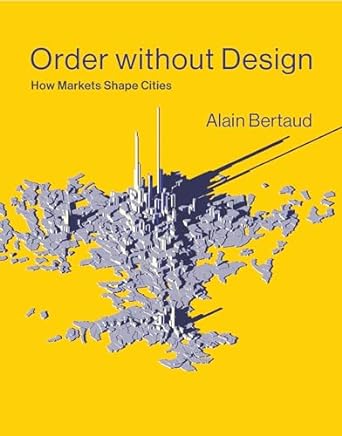 order without design how markets shape cities 1st edition alain bertaud 0262038765, 978-0262038768