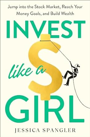 invest like a girl jump into the stock market reach your money goals and build wealth 1st edition jessica